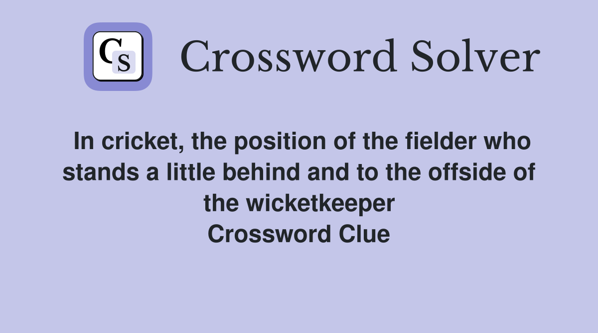 In cricket, the position of the fielder who stands a little behind and